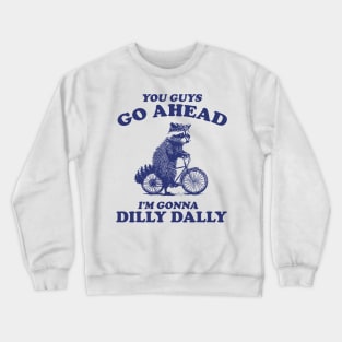 Dilly Dally Shirt / Funny Y2K Shirt / Vintage Raccoon Shirt / Funny Shirt / Meme Shirt / Gift for Boyfriend Crewneck Sweatshirt